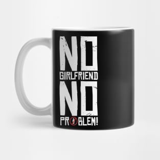 No Girlfriend No problem Mug